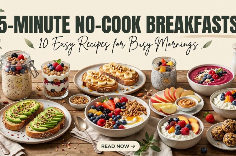 5-Minute No-Cook Breakfast Ideas — 10 Easy Recipes for Busy Mornings